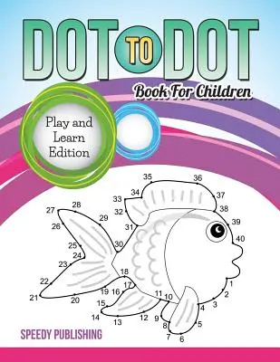 Libro de puntitos para niños: Edición para jugar y aprender - Dot To Dot Book For Children: Play and Learn Edition