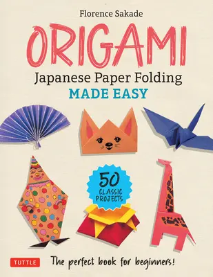 Origami: El plegado de papel japonés más fácil: ¡El libro perfecto para principiantes! (50 proyectos clásicos) - Origami: Japanese Paper Folding Made Easy: The Perfect Book for Beginners! (50 Classic Projects)