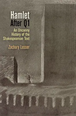 Hamlet después de Q1: Una extraña historia del texto de Shakespeare - Hamlet After Q1: An Uncanny History of the Shakespearean Text