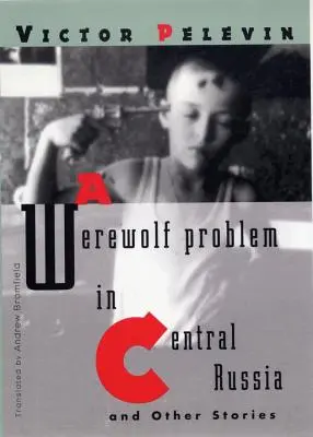 Un problema de hombres lobo en Rusia Central: Y otras historias - A Werewolf Problem in Central Russia: And Other Stories