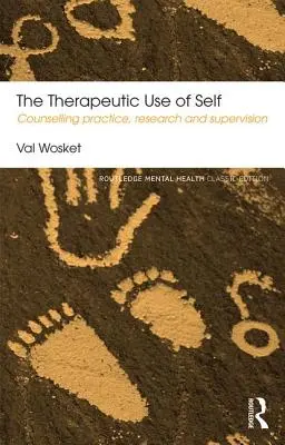 El uso terapéutico del yo: práctica, investigación y supervisión del counselling - The Therapeutic Use of Self: Counselling Practice, Research and Supervision