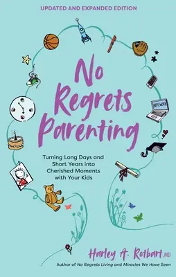 No Regrets Parenting, edición actualizada y ampliada: Cómo convertir los días largos y los años cortos en momentos entrañables con sus hijos - No Regrets Parenting, Updated and Expanded Edition: Turning Long Days and Short Years Into Cherished Moments with Your Kids