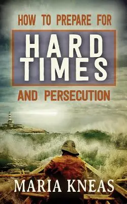 Cómo prepararse para los tiempos difíciles y la persecución - How to Prepare for Hard Times and Persecution