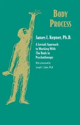 Proceso corporal: Un enfoque gestáltico para trabajar con el cuerpo en psicoterapia - Body Process: A Gestalt Approach to Working with the Body in Psychotherapy