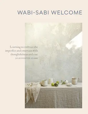 Bienvenida Wabi-Sabi: Aprender a abrazar lo imperfecto y a recibir con consideración y facilidad - Wabi-Sabi Welcome: Learning to Embrace the Imperfect and Entertain with Thoughtfulness and Ease