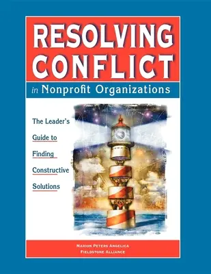 Resolución de conflictos en organizaciones sin ánimo de lucro: La guía de los líderes para encontrar soluciones constructivas - Resolving Conflict in Nonprofit Organizations: The Leaders Guide to Constructive Solutions
