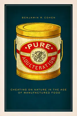 Adulteración pura: Engañar a la naturaleza en la era de los alimentos manufacturados - Pure Adulteration: Cheating on Nature in the Age of Manufactured Food