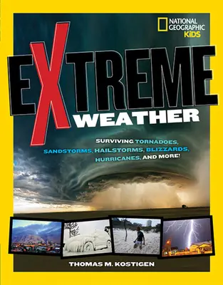 Clima extremo: Sobrevivir a tornados, tormentas de arena, granizadas, ventiscas, huracanes ¡y mucho más! - Extreme Weather: Surviving Tornadoes, Sandstorms, Hailstorms, Blizzards, Hurricanes, and More!