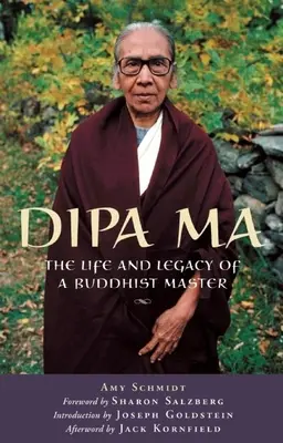 Dipa Ma: Vida y legado de una maestra budista - Dipa Ma: The Life and Legacy of a Buddhist Master