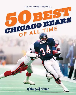 Los 50 mejores Chicago Bears de todos los tiempos, de The Chicago Tribune - The Chicago Tribune's 50 Best Chicago Bears of All Time