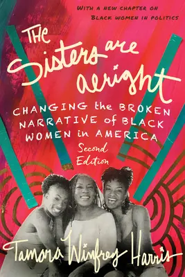 Las hermanas están bien, segunda edición: Cambiando la narrativa rota de las mujeres negras en América - The Sisters Are Alright, Second Edition: Changing the Broken Narrative of Black Women in America