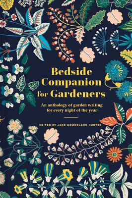 El libro de cabecera del jardinero: Una antología de textos de jardinería para cada noche del año - Bedside Companion for Gardeners: An Anthology of Garden Writing for Every Night of the Year