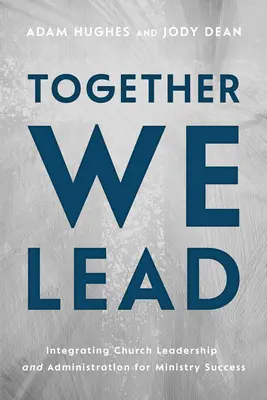 Juntos lideramos: Integrando el Liderazgo y la Administración de la Iglesia para el Éxito Ministerial - Together We Lead: Integrating Church Leadership and Administration for Ministry Success