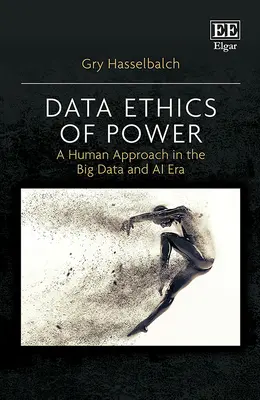 Ética del poder de los datos: un enfoque humano en la era de los macrodatos y la inteligencia artificial - Data Ethics of Power - A Human Approach in the Big Data and AI Era