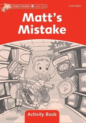 Dolphin Readers: Nivel 2: Vocabulario de 425 palabras Libro de actividades El error de Matt - Dolphin Readers: Level 2: 425-Word Vocabulary Matt's Mistake Activity Book