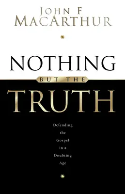 Nada más que la verdad: Mantener el Evangelio en una época de dudas - Nothing But the Truth: Upholding the Gospel in a Doubting Age