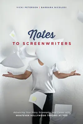 Notas para guionistas: Cómo hacer avanzar su historia, su guión y su carrera con todo lo que Hollywood le depare - Notes to Screenwriters: Advancing Your Story, Screenplay, and Career with Whatever Hollywood Throws at You