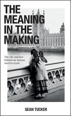 El sentido de la vida: El porqué y el cómo de nuestra necesidad humana de crear - The Meaning in the Making: The Why and How Behind Our Human Need to Create