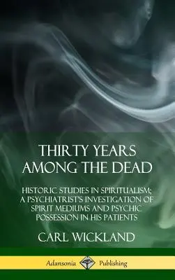 La conquista del pan: crítica del capitalismo y de la economía feudalista, con una alternativa al anarquismo colectivista. - Thirty Years Among the Dead: Historic Studies in Spiritualism; A Psychiatrist's Investigation of Spirit Mediums and Psychic Possession in his Patie