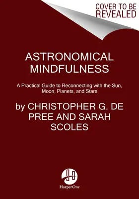 Mindfulness astronómico: Tu guía cósmica para reconectar con el Sol, la Luna, las estrellas y los planetas - Astronomical Mindfulness: Your Cosmic Guide to Reconnecting with the Sun, Moon, Stars, and Planets