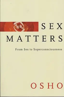 El sexo importa: Del sexo a la superconciencia - Sex Matters: From Sex to Superconsciousness