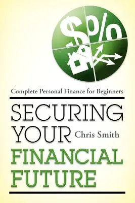 Asegure su futuro financiero: Finanzas personales completas para principiantes - Securing Your Financial Future: Complete Personal Finance for Beginners