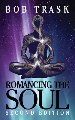 Romancing the Soul - Second Edition: Tu guía personal para vivir libre - Romancing the Soul - Second Edition: Your Personal Guide to Living Free