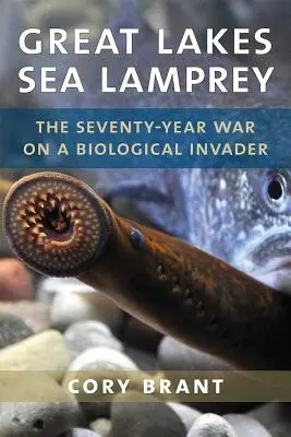 La lamprea marina de los Grandes Lagos: 70 años de guerra contra un invasor biológico - Great Lakes Sea Lamprey: The 70 Year War on a Biological Invader