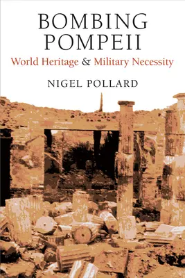 El bombardeo de Pompeya: Patrimonio de la Humanidad y necesidad militar - Bombing Pompeii: World Heritage and Military Necessity