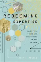 Redimir la experiencia: La confianza científica y el futuro de la Iglesia - Redeeming Expertise: Scientific Trust and the Future of the Church