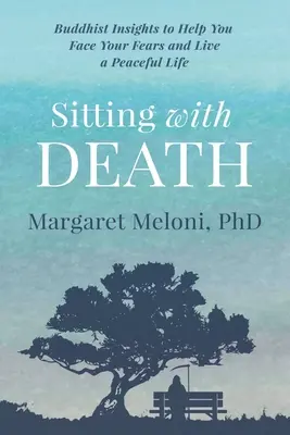 Sentarse con la muerte: Ideas budistas para ayudarte a afrontar tus miedos y vivir una vida en paz - Sitting With Death: Buddhist Insights to Help You Face Your Fears and Live a Peaceful Life