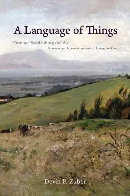 El lenguaje de las cosas: Emanuel Swedenborg y la imaginación medioambiental americana - A Language of Things: Emanuel Swedenborg and the American Environmental Imagination