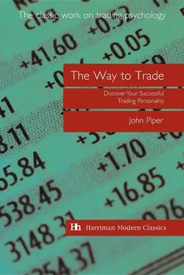 La manera de comerciar: Descubra su Personalidad para Operar con Éxito - The Way to Trade: Discover Your Successful Trading Personality