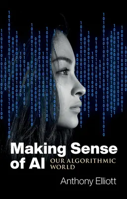 El sentido de la IA: nuestro mundo algorítmico - Making Sense of AI: Our Algorithmic World