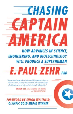 Persiguiendo al Capitán América: Cómo los avances de la ciencia, la ingeniería y la biotecnología producirán un superhumano - Chasing Captain America: How Advances in Science, Engineering, and Biotechnology Will Produce a Superhuman