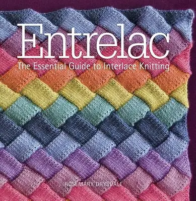 Entrelac: La guía esencial para tejer entrelazado - Entrelac: The Essential Guide to Interlace Knitting