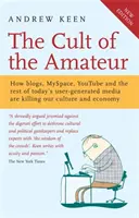 El culto al aficionado - Cómo los blogs, MySpace, YouTube y el resto de medios generados por el usuario están acabando con nuestra cultura y economía - Cult of the Amateur - How blogs, MySpace, YouTube and the rest of today's user-generated media are killing our culture and economy