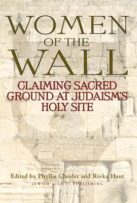 Mujeres del Muro: Reivindicación del lugar sagrado del judaísmo - Women of the Wall: Claiming Sacred Ground at Judaism's Holy Site