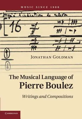 El lenguaje musical de Pierre Boulez: Escritos y composiciones - The Musical Language of Pierre Boulez: Writings and Compositions