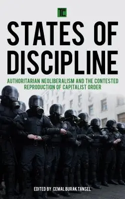Estados de disciplina: El neoliberalismo autoritario y la reproducción impugnada del orden capitalista - States of Discipline: Authoritarian Neoliberalism and the Contested Reproduction of Capitalist Order