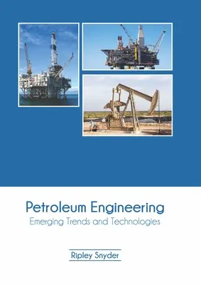 Ingeniería del petróleo: Tendencias y tecnologías emergentes - Petroleum Engineering: Emerging Trends and Technologies