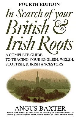 En busca de sus raíces británicas e irlandesas. Cuarta edición - In Search of Your British & Irish Roots. Fourth Edition