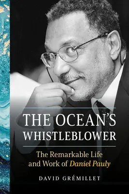 El soplón del océano: la extraordinaria vida y obra de Daniel Pauly - The Ocean's Whistleblower: The Remarkable Life and Work of Daniel Pauly