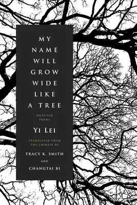 Mi nombre crecerá como un árbol: Poemas escogidos - My Name Will Grow Wide Like a Tree: Selected Poems