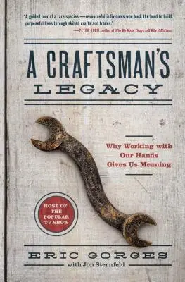 El legado de un artesano: Por qué trabajar con las manos nos da sentido - A Craftsman's Legacy: Why Working with Our Hands Gives Us Meaning
