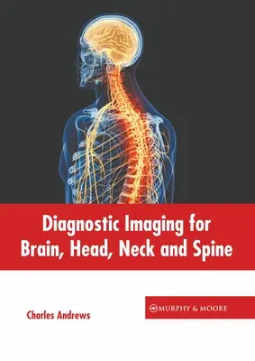 Diagnóstico por imagen del cerebro, la cabeza, el cuello y la columna vertebral - Diagnostic Imaging for Brain, Head, Neck and Spine