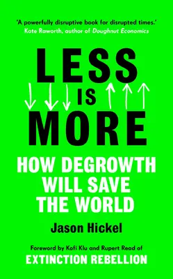 Menos es más: Cómo el decrecimiento salvará al mundo - Less Is More: How Degrowth Will Save the World