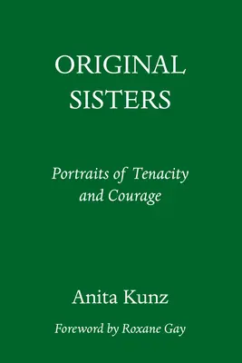 Hermanas originales: Retratos de tenacidad y coraje - Original Sisters: Portraits of Tenacity and Courage