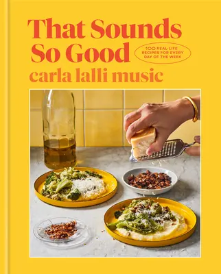 Eso suena tan bien: 100 recetas reales para cada día de la semana: Un libro de cocina - That Sounds So Good: 100 Real-Life Recipes for Every Day of the Week: A Cookbook