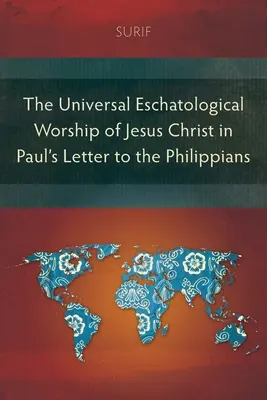 El culto escatológico universal a Jesucristo en la carta de Pablo a los Filipenses - The Universal Eschatological Worship of Jesus Christ in Paul's Letter to the Philippians